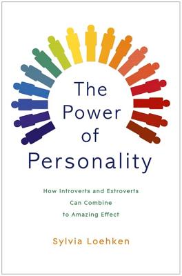 The Power of Personality: How Introverts and Extroverts Can Combine to Amazing Effect - Loehken, Sylvia