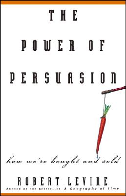 The Power of Persuasion: How We're Bought and Sold - Levine, Robert