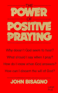 The Power of Positive Praying: Provocative Hints for Peace and Power Through Confident Prayer - Bisagno, John