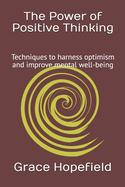 The Power of Positive Thinking: Techniques to harness optimism and improve mental well-being