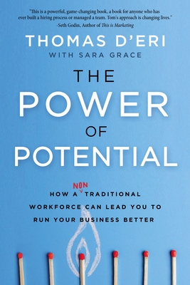 The Power of Potential: How a Nontraditional Workforce Can Lead You to Run Your Business Better - D'Eri, Tom