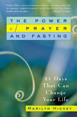 The Power of Prayer and Fasting: 21 Days That Can Change Your Life - Hickey, Marilyn