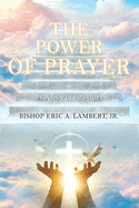 The Power of Prayer: Praying for Results