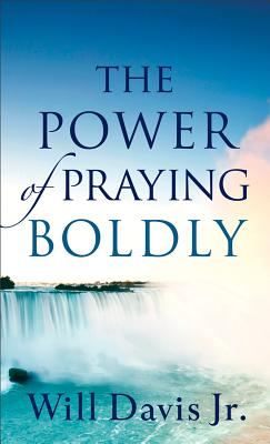 The Power of Praying Boldly - Davis, Will Jr