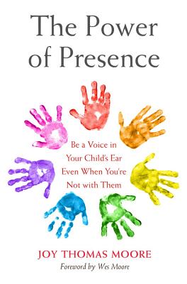 The Power of Presence: Be a Voice in Your Child's Ear Even When You're Not with Them - Thomas Moore, Joy
