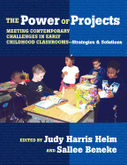The Power of Projects: Meeting Contemporary Challenges in Early Childhood Classrooms-Strategies and Solutions
