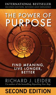 The Power of Purpose: Creating Meaning in Your Life and Work - Leider, Richard J