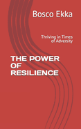 The Power of Resilience: Thriving in Times of Adversity