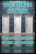 The Power of Risk The Untold Secrets of Risk and Reward