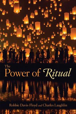 The Power of Ritual - Davis-Floyd, Robbie, Professor, and Laughlin, Charles