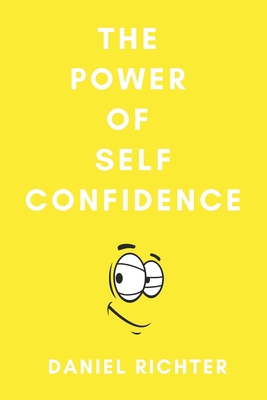 The Power of Self Confidence - Richter, Daniel