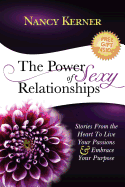 The Power of Sexy Relationships: Stories from the Heart to Live Your Passions & Embrace Your Purpose