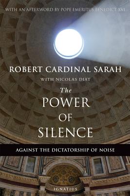 The Power of Silence: Against the Dictatorship of Noise - Sarah, Robert, Cardinal, and Diat, Nicolas