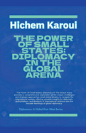 The Power Of Small States: Diplomacy In The Global Arena.