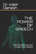 The Power of Speech: Use the Mantras and Create Your Reality