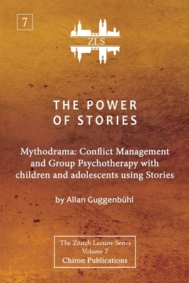 The Power of Stories: Mythodrama: Conflict Management and Group Psychotherapy with Children and Adolescents Using Stories - Guggenbhl, Allan