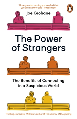 The Power of Strangers: The Benefits of Connecting in a Suspicious World - Keohane, Joe