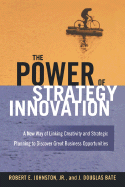 The Power of Strategy Innovation: A New Way of Linking Creativity and Strategic Planning to Discover Great Business Opportunities