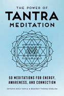 The Power of Tantra Meditation: 50 Meditations for Energy, Awareness, and Connection