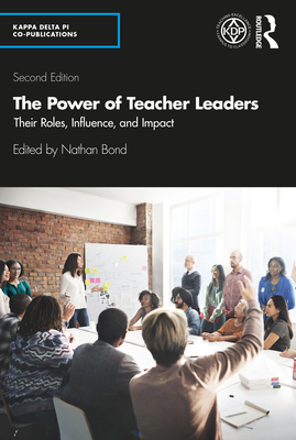 The Power of Teacher Leaders: Their Roles, Influence, and Impact - Bond, Nathan (Editor)