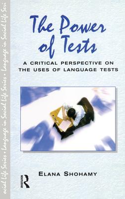 The Power of Tests: A Critical Perspective on the Uses of Language Tests - Shohamy, Elana