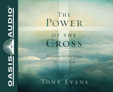 The Power of the Cross: Putting It to Work in Your Life