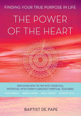 The Power of the Heart: Finding Your True Purpose in Life - De Pape, Baptist