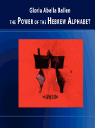 The Power of the Hebrew Alphabet - Ballen, Gloria Abella