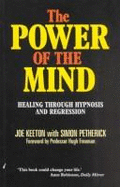 The Power of the Mind: Healing Through Hypnosis and Regression - Keeton, Joe, and Petherick, Simon