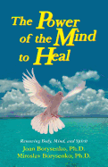 The Power of the Mind to Heal: Renewing Body, Mind, and Spirit