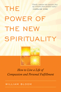 The Power of the New Spirituality: How to Live a Life of Compassion and Personal Fulfillment