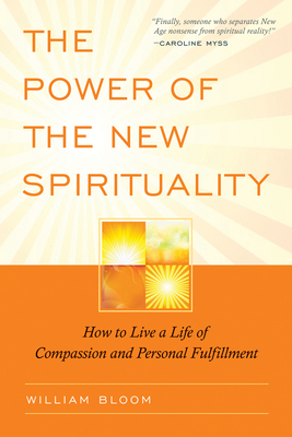 The Power of the New Spirituality: How to Live a Life of Compassion and Personal Fulfillment - Bloom, William, Dr.