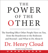 The Power of the Other: The Startling Effect Other People Have on You, from the Boardroom to the Bedroom and Beyond-And What to Do about It