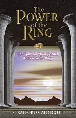 The Power of the Ring: The Spiritual Vision Behind the Lord of the Rings - Caldecott, Stratford