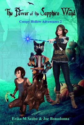 The Power of the Sapphire Wamd: Creepy Hollow Adventures 2 - Szabo, Erika M, and Bonadonna, Joe, and Porche, Lee (Editor)