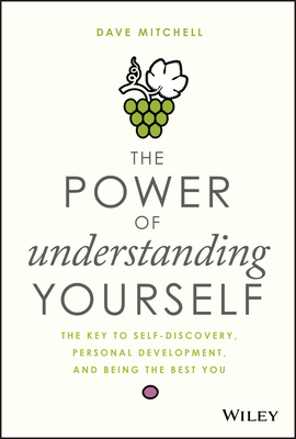 The Power of Understanding Yourself: The Key to Self-Discovery, Personal Development, and Being the Best You - Mitchell, Dave