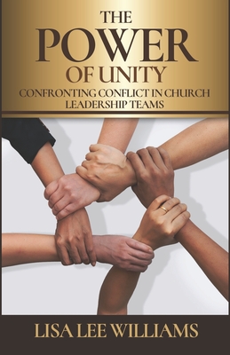 The Power of Unity: Confronting Conflict in Church Leadership Teams - Williams, Lisa Lee