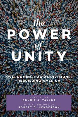 The Power of Unity: Overcoming Racial Divisions, Rebuilding America - Henderson, Robert C (Foreword by), and Taylor, Bonnie J