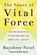 The Power of Vital Force: Fuel Your Energy, Purpose, and Performance with Ancient Secrets of Breath and Meditation