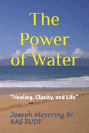 The Power of Water: "Healing, Clarity, and Life"