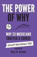 The Power of Why 23 Musicians Crafted a Course: Why 23 Musicians Crafted a Course and Why You Should Too.