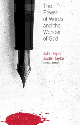 The Power of Words and the Wonder of God - Piper, John (Editor), and Taylor, Justin (Editor), and Taylor, Justin (Introduction by)
