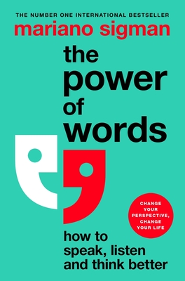 The Power of Words: How to Speak, Listen and Think Better - Sigman, Mariano