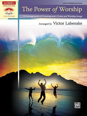 The Power of Worship: 10 Arrangements of Contemporary Praise and Worship Songs - Labenske, Victor