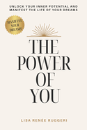 The Power of You: Unlock Your Inner Potential and Manifest the Life of your Dreams.