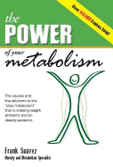 The Power of Your Metabolism: The Causes and the Solutions to the "Slow Metabolism" That Is Creating Weight Problems and an Obesity Epidemic