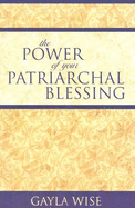 The Power of Your Patriarchal Blessing - Wise, Gayla