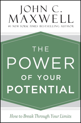 The Power of Your Potential: How to Break Through Your Limits - Maxwell, John C