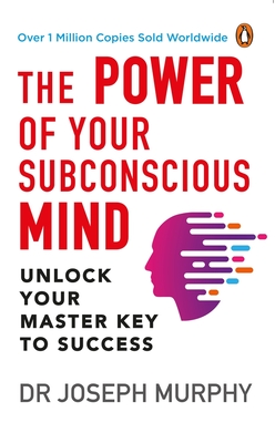 The Power of Your Subconscious Mind (PREMIUM PAPERBACK, PENGUIN INDIA): A personal transformation and development book, understanding human psychology and thinking by Dr Joseph Murphy - Murphy, Joseph, Dr.