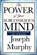 The Power of Your Subconscious Mind